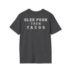 SLED PUSH THEN TACOS - Gym Then Tacos T-Shirt